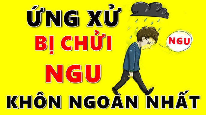 Bị chửi ngu nói gì cho ngầu? Câu trả lời cực chất