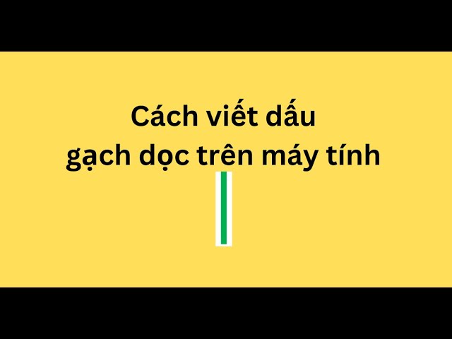 Dấu Gạch Thẳng Đứng | Ý Nghĩa và Cách Sử Dụng Gallery 2