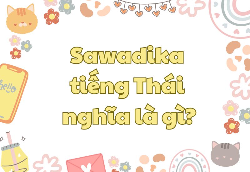 Sawadika là gì? Nghĩa của từ Sawadika trong tiếng Thái Gallery 1