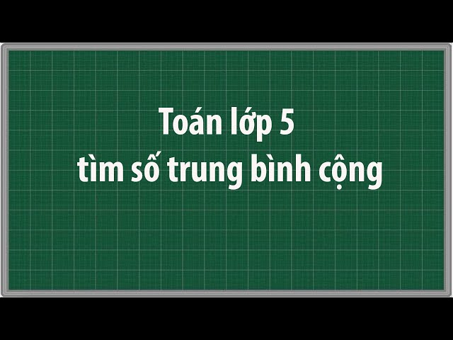 Toán Trung Bình Cộng Lớp 5 Có Lời Giải Gallery 1