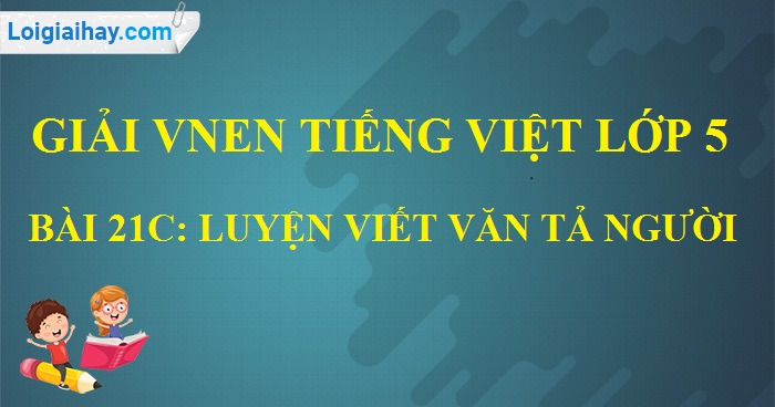 Bài 21c Luyện Viết Văn Tả Người: Hướng Dẫn Chi Tiết Gallery 2