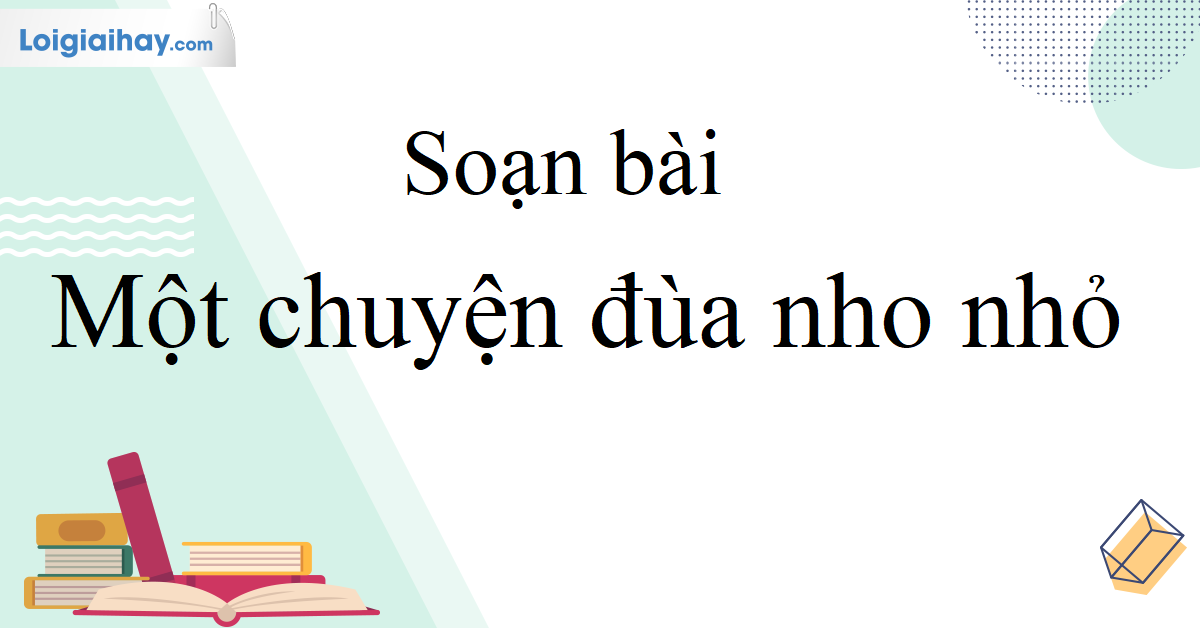 Soạn Văn Một Chuyện Đùa Nho Nhỏ Gallery 2