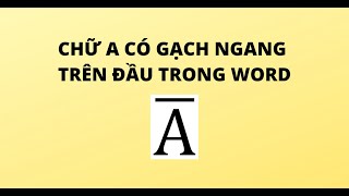 Cách viết dấu gạch ngang trên đầu trong Word Gallery 2