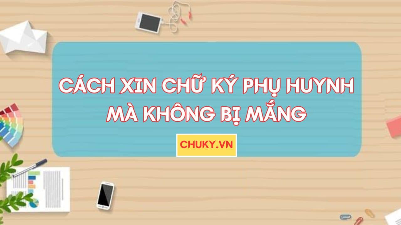 Cách Xin Chữ Ký Phụ Huynh Mà Không Bị Mắng