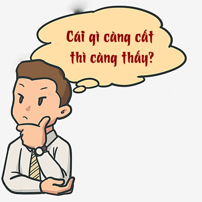 Cái gì càng cất càng thấy?