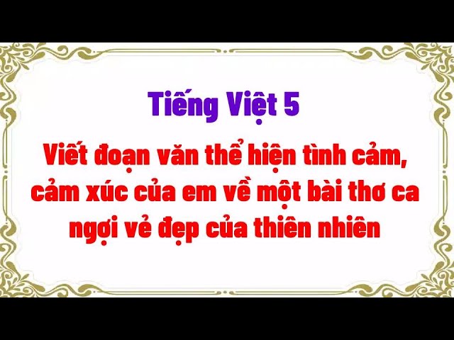 Viết đoạn văn thể hiện tình cảm cảm xúc của em về một bài thơ ca ngợi vẻ đẹp của thiên nhiên Gallery 1