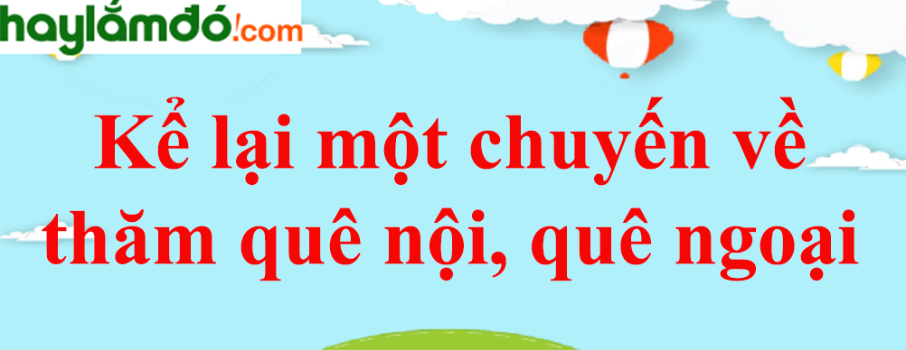 Kể lại chuyến về thăm quê lớp 9 Gallery 2