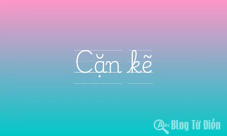 Cặn Kẽ Nghĩa Là Gì?