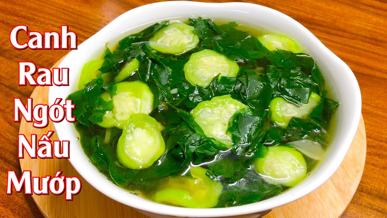 Canh Mướp Rau Ngót Ngon Tuyệt Vời, Cách Nấu Đơn Giản Tại Nhà
