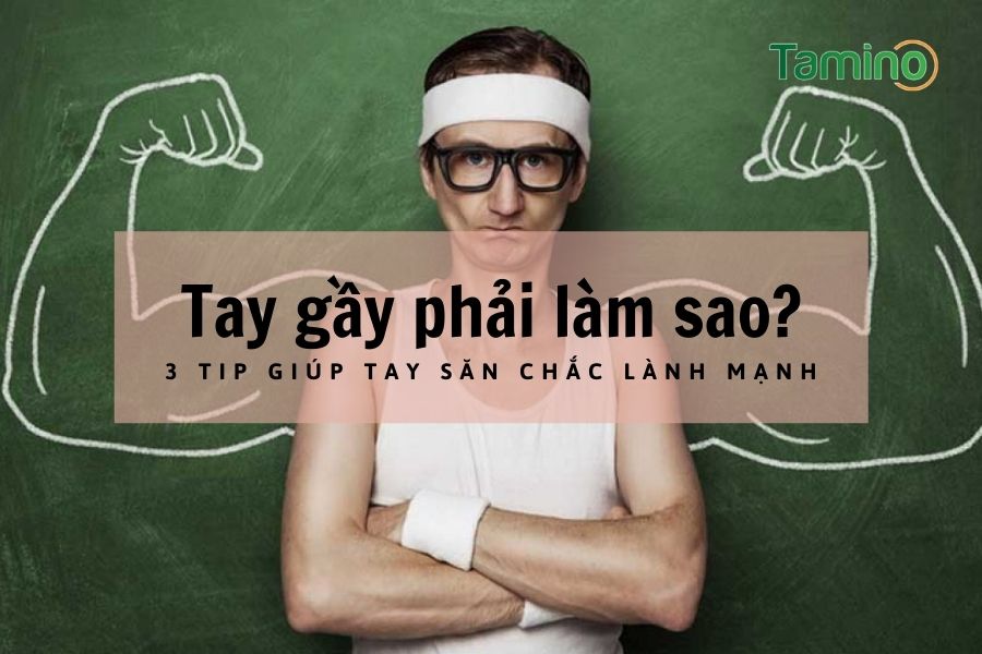 Cánh Tay Gầy Phải Làm Sao?