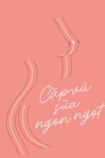 Cặp Vú Sữa Ngọt Ngào Mã Tử Chương 1