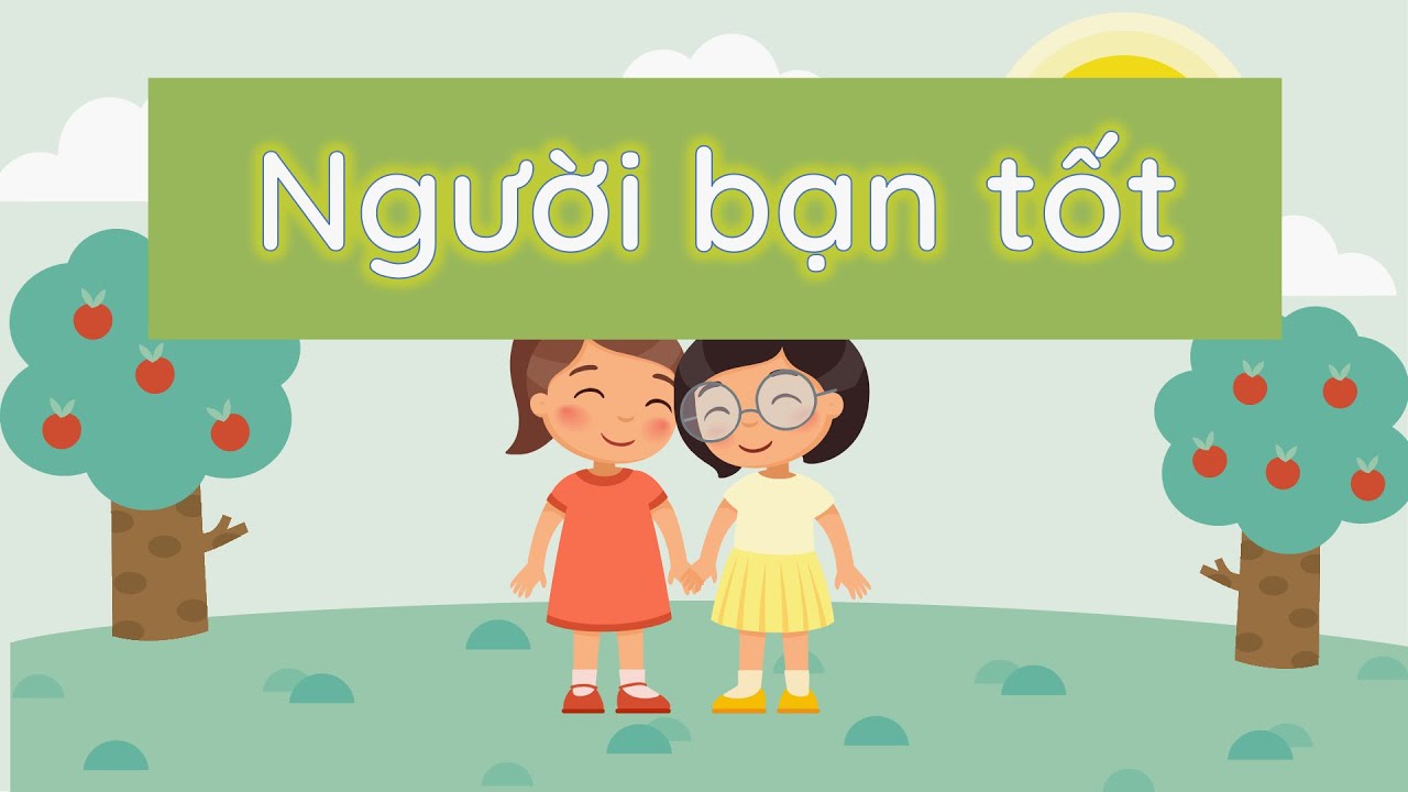 Câu chuyện người bạn tốt:  Tìm hiểu ý nghĩa của tình bạn chân thành