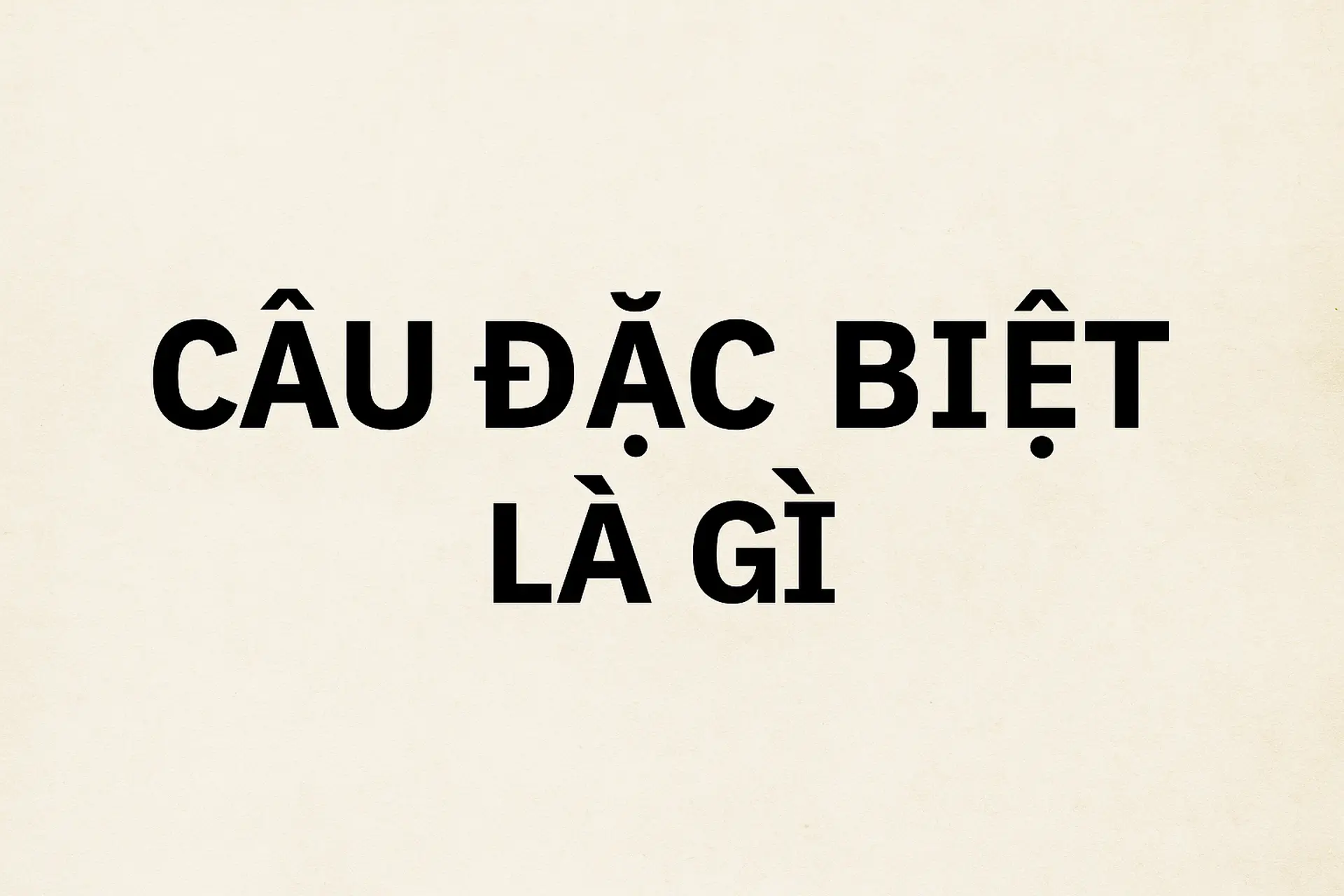 Cầu Đặc Biệt Là Gì?