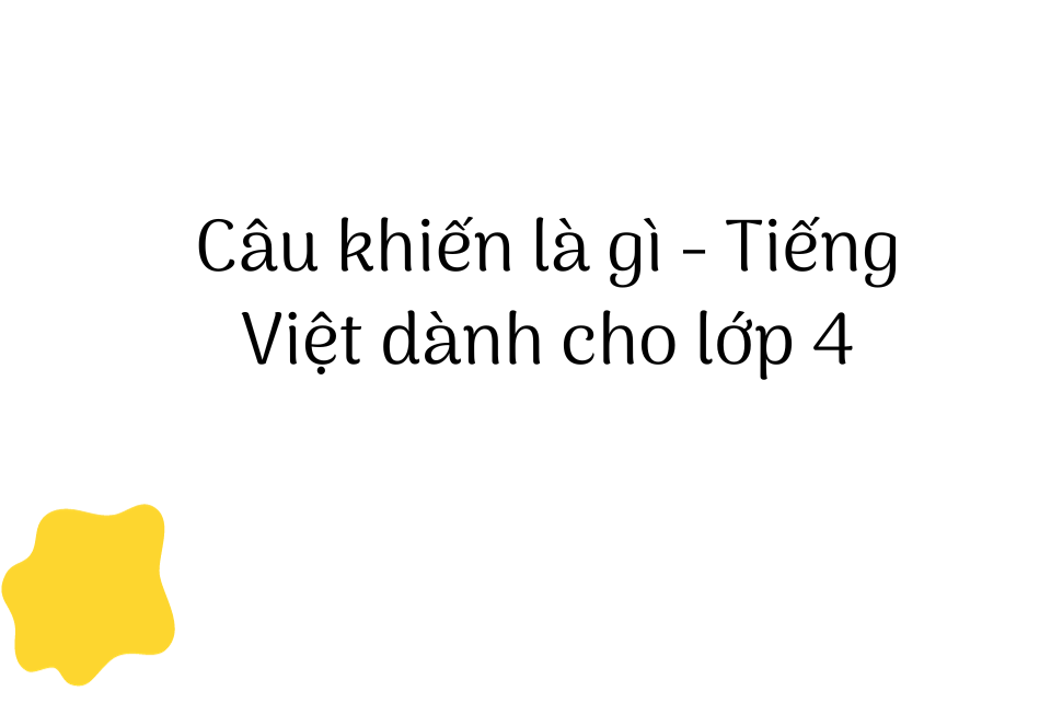 Câu Khiến Là Gì Lớp 4? Gallery 2