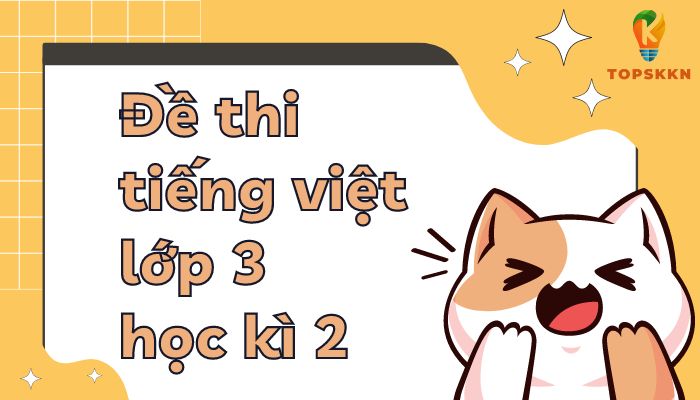 Đề Thi Cuối Kỳ 2 Lớp 3 Môn Tiếng Việt (Có Ma Trận) Gallery 1