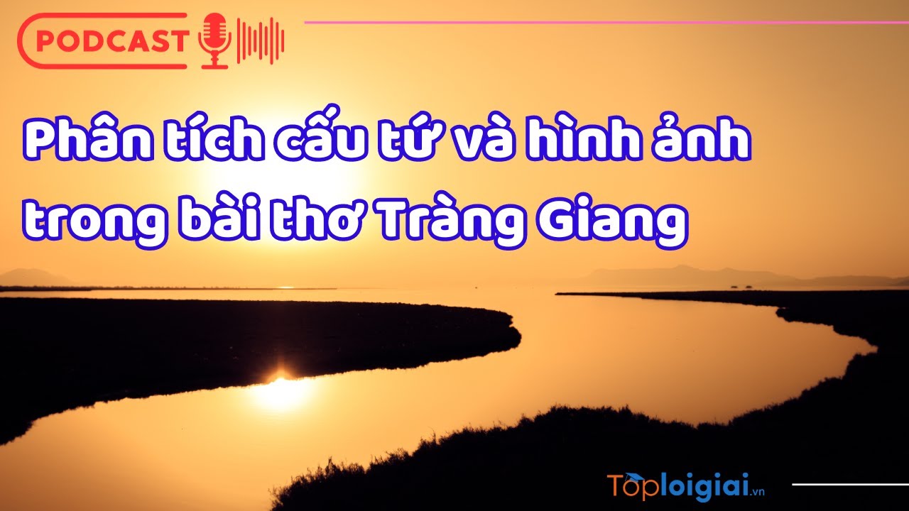 Phân tích cấu tứ và hình ảnh trong bài thơ Tràng Giang Gallery 1