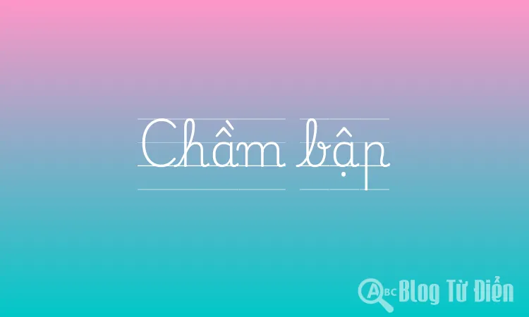 Chầm bập là gì?