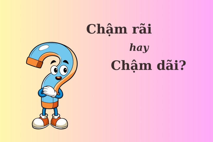 Chậm rãi hay chậm dãi?