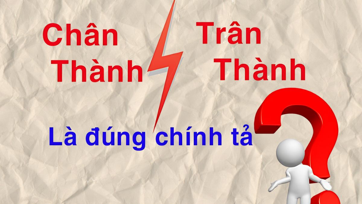 Chân thành hay trân thành là đúng?