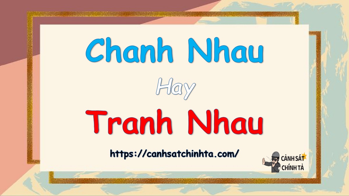 Chanh nhau hay tranh nhau?