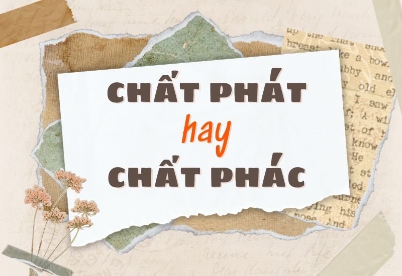 Chất Phác Hay Chất Phát?