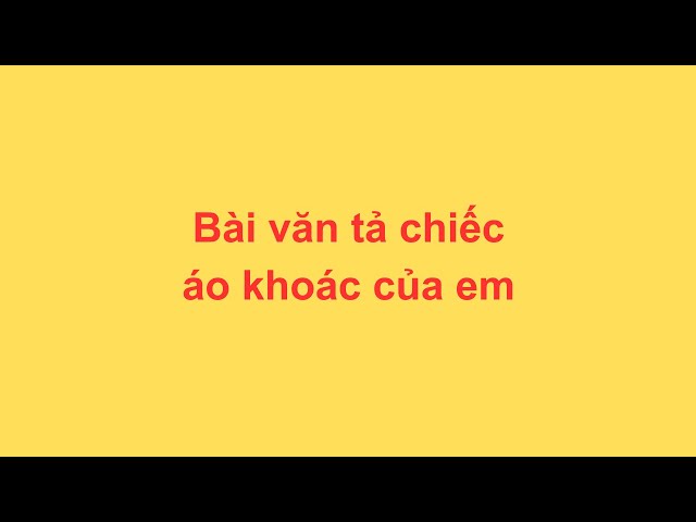 Bài Văn Tả Chiếc Áo Khoác Lớp 4 Gallery 1
