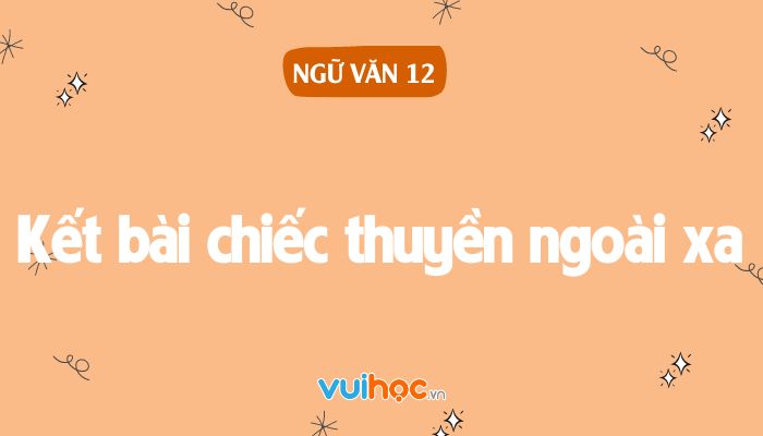 Kết Bài Chiếc Thuyền Ngoài Xa:  Ý Nghĩa và Thông Điệp Gallery 2