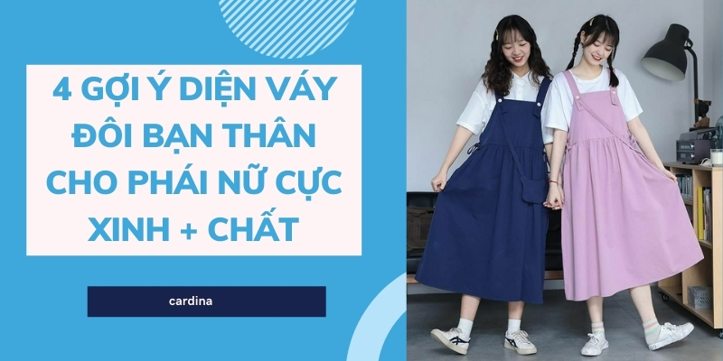 Váy Đôi Bạn Thân Nữ: Những Mẫu Váy Đẹp Nhất Cho Bạn Và Cô Bạn Thân Gallery 1