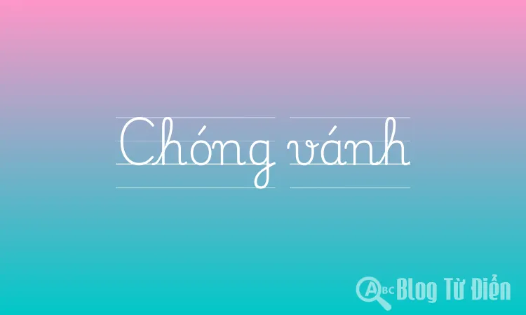 Chóng Vánh Nghĩa Là Gì?