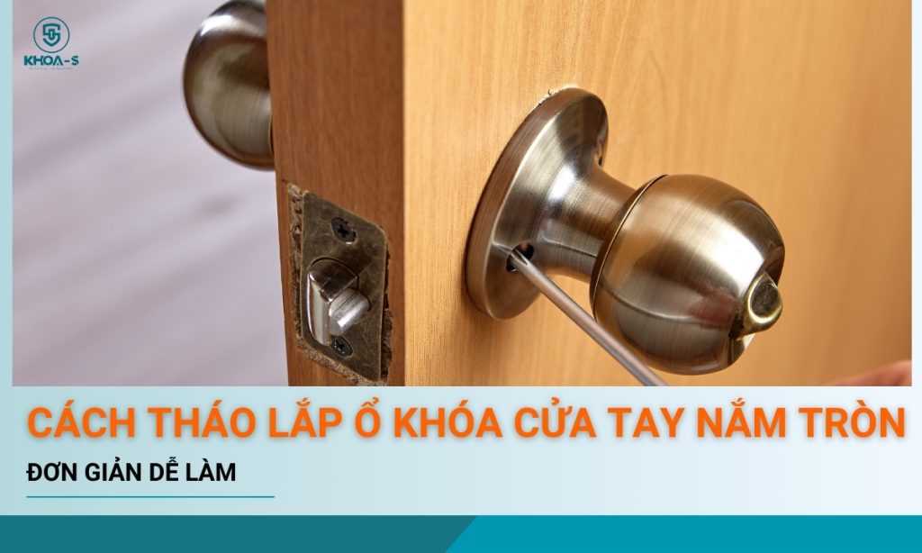 Cách Tháo Lắp Khóa Tay Nắm Tròn Gallery 1