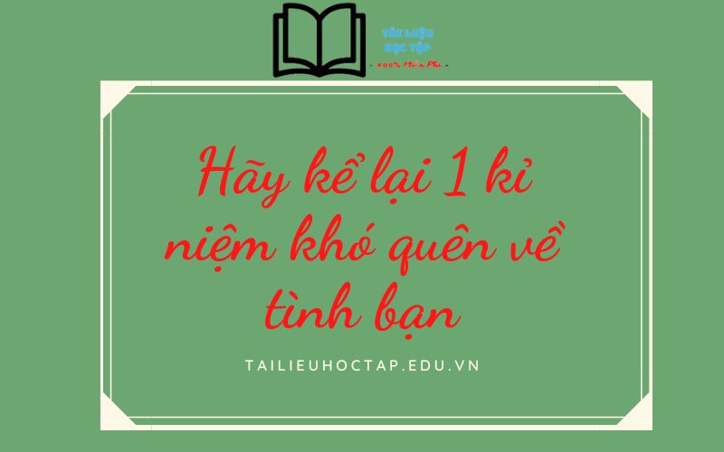 Kỉ niệm khó quên về tình bạn Gallery 1