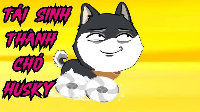 Chuyển Sinh Thành Chó Husky: Cuộc Sống Mới Bất Ngờ