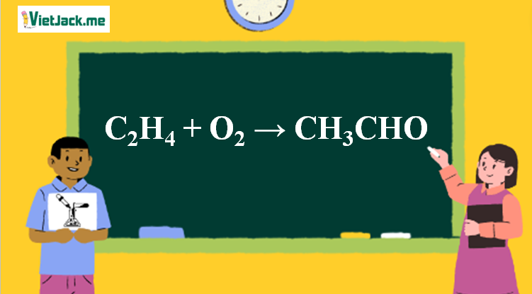 C2H4 + O2 = CH3CHO: Phản ứng oxi hóa etilen thành axetaldehyd Gallery 1