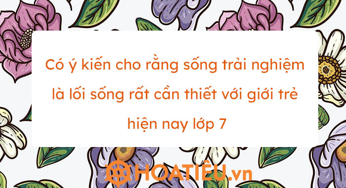 Sống Trải Nghiệm - Lối Sống Cần Thiết Cho Giới Trẻ Hiện Nay