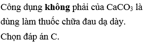 Công dụng nào sau đây không phải của CaCO3?