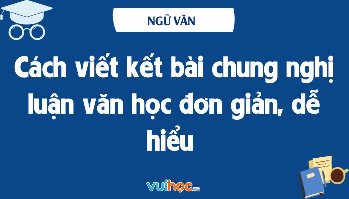 Công thức viết kết bài nghị luận văn học hiệu quả