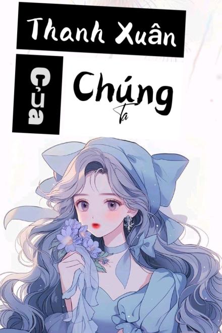 Thanh Xuân Của Chúng Ta - Truyện Gallery 1