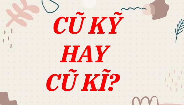 Cũ kĩ hay cũ kỹ?