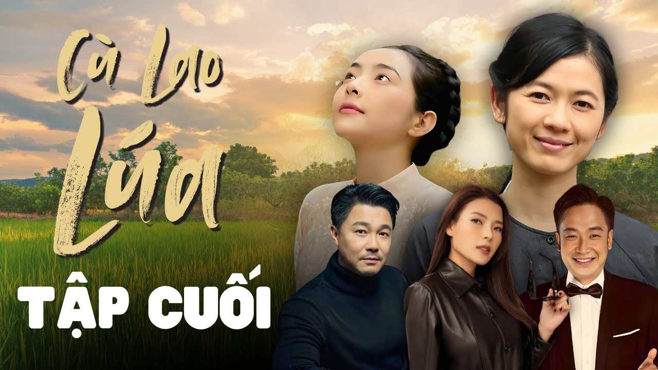 Cù Lao Lúa Tập Cuối: Hé lộ kết thúc đầy cảm xúc của bộ phim