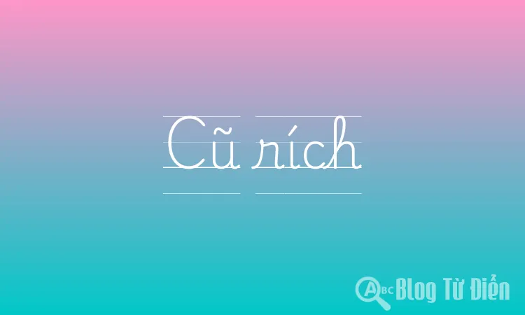 Cũ Rích Là Gì?