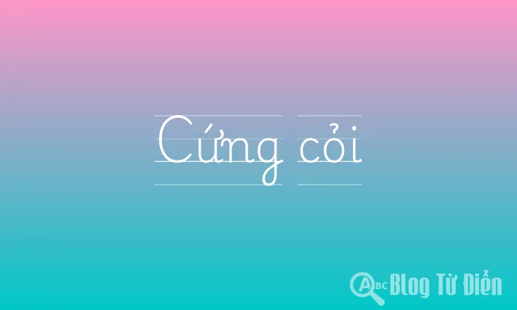 Cứng cỏi là gì?
