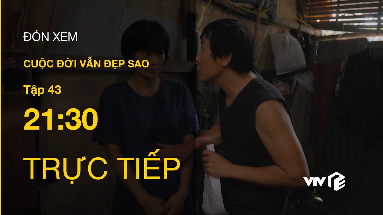 Cuộc Đời Vẫn Đẹp Sao Tập 43