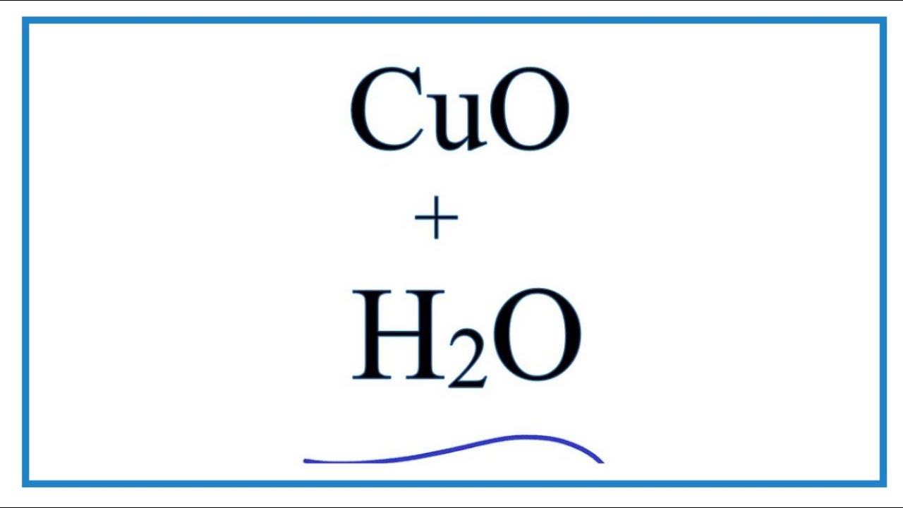 CuO + H2O: Phản ứng và Giải thích