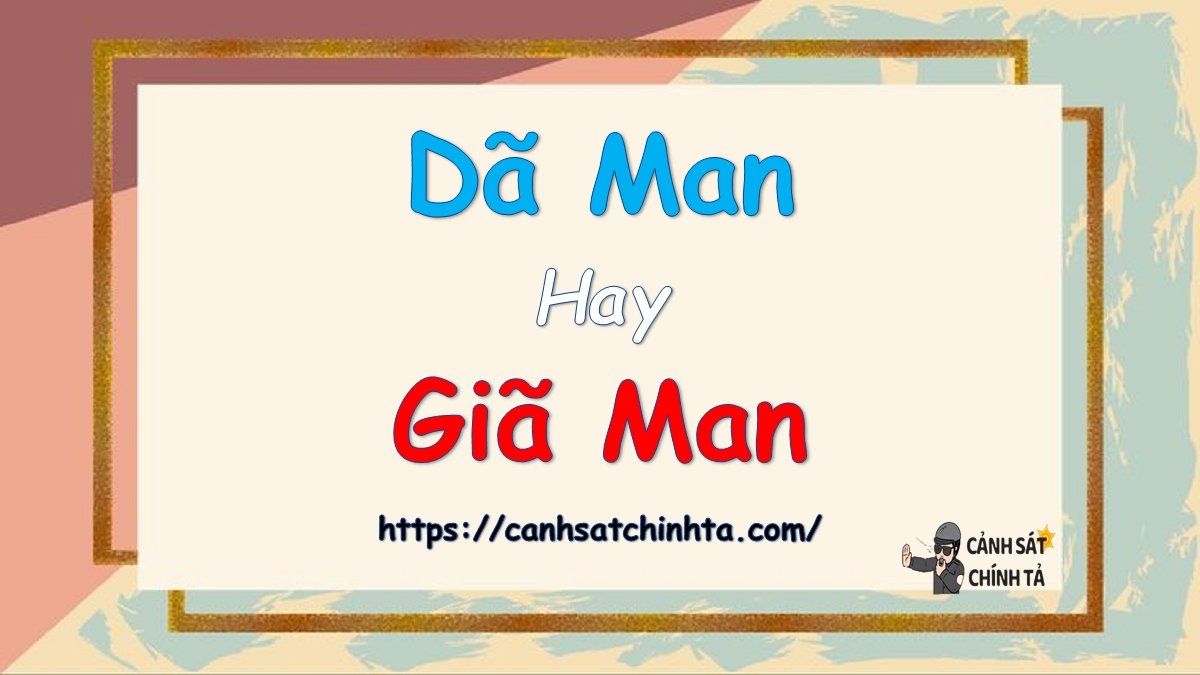 Dã man hay Giã man?