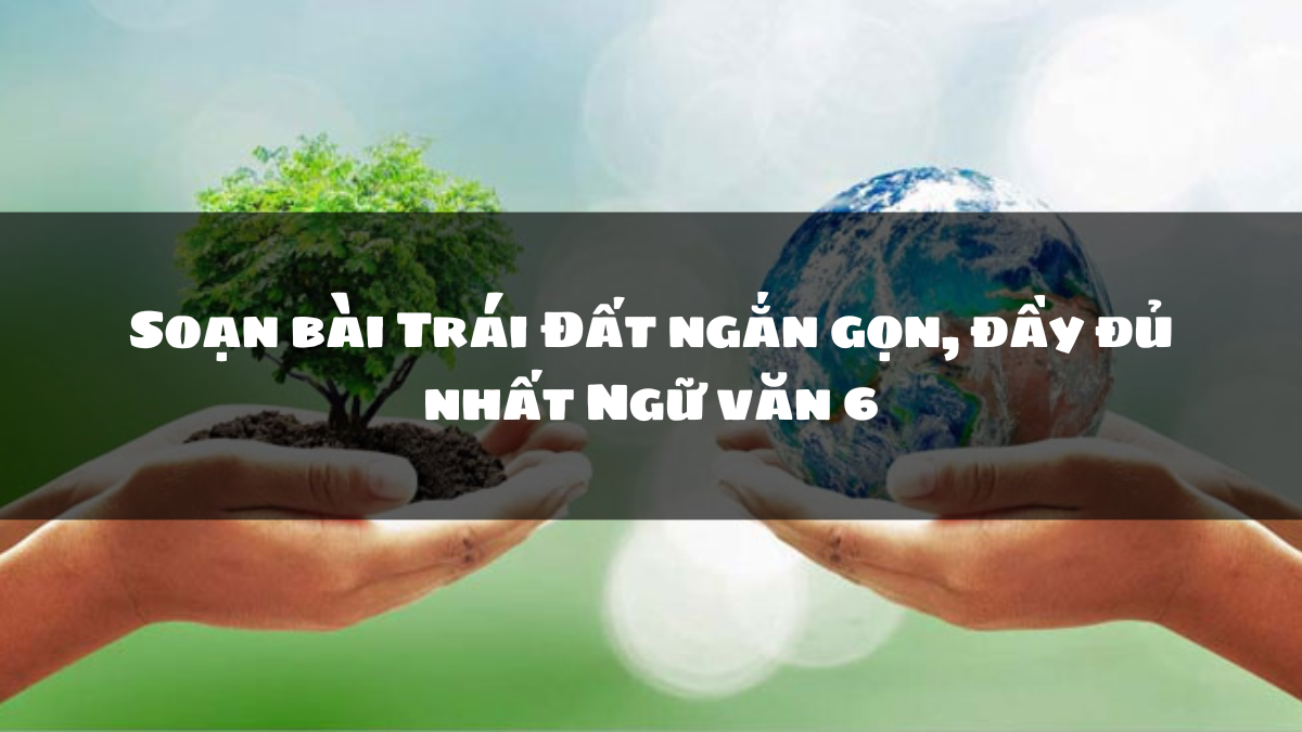 Soạn Bài Trái Đất Ngắn Nhất Gallery 1