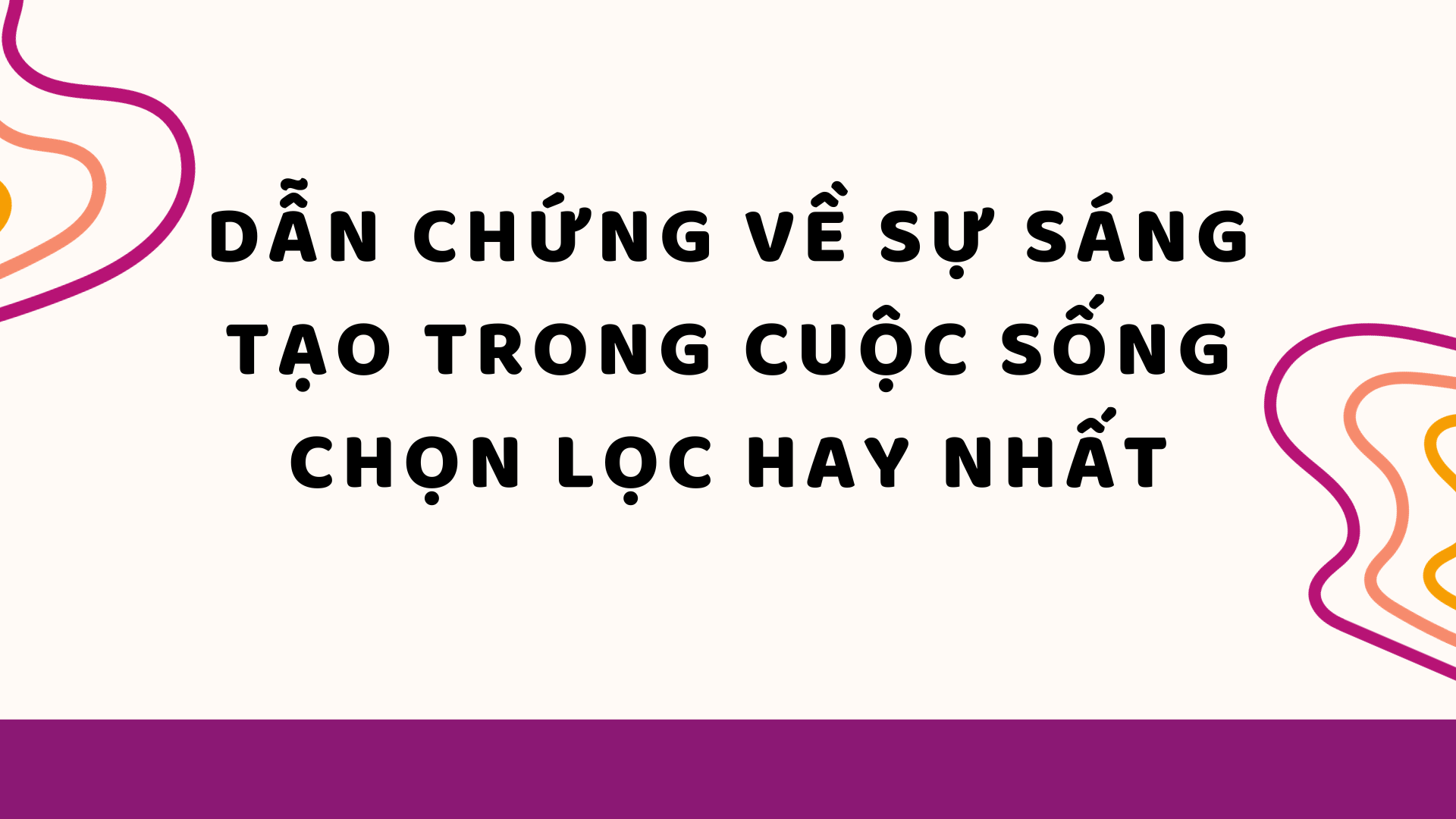 Dẫn chứng về sự sáng tạo: Những minh chứng ấn tượng từ lịch sử và hiện tại