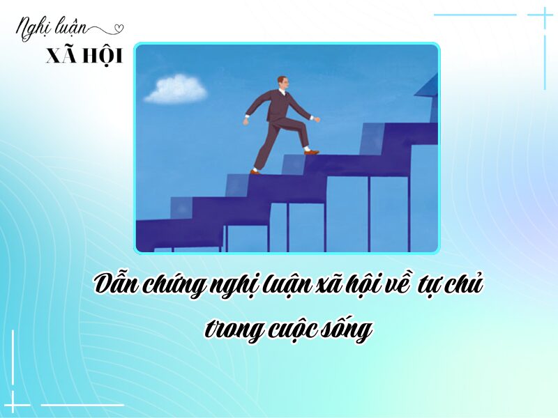 Dẫn chứng về tính tự chủ: Những minh chứng trong cuộc sống