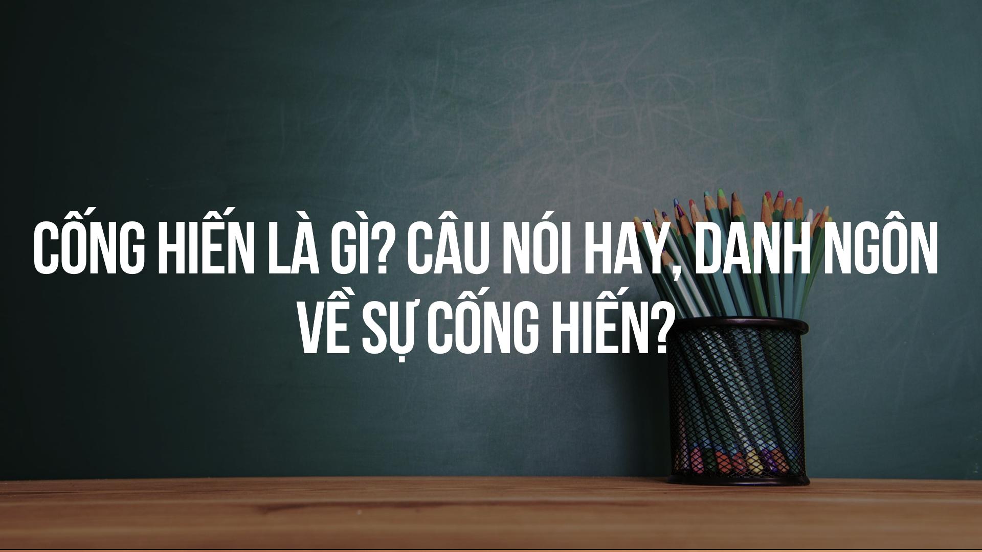 Danh Ngôn Về Cống Hiến: Lời Khích Lệ Cho Tâm Hồn