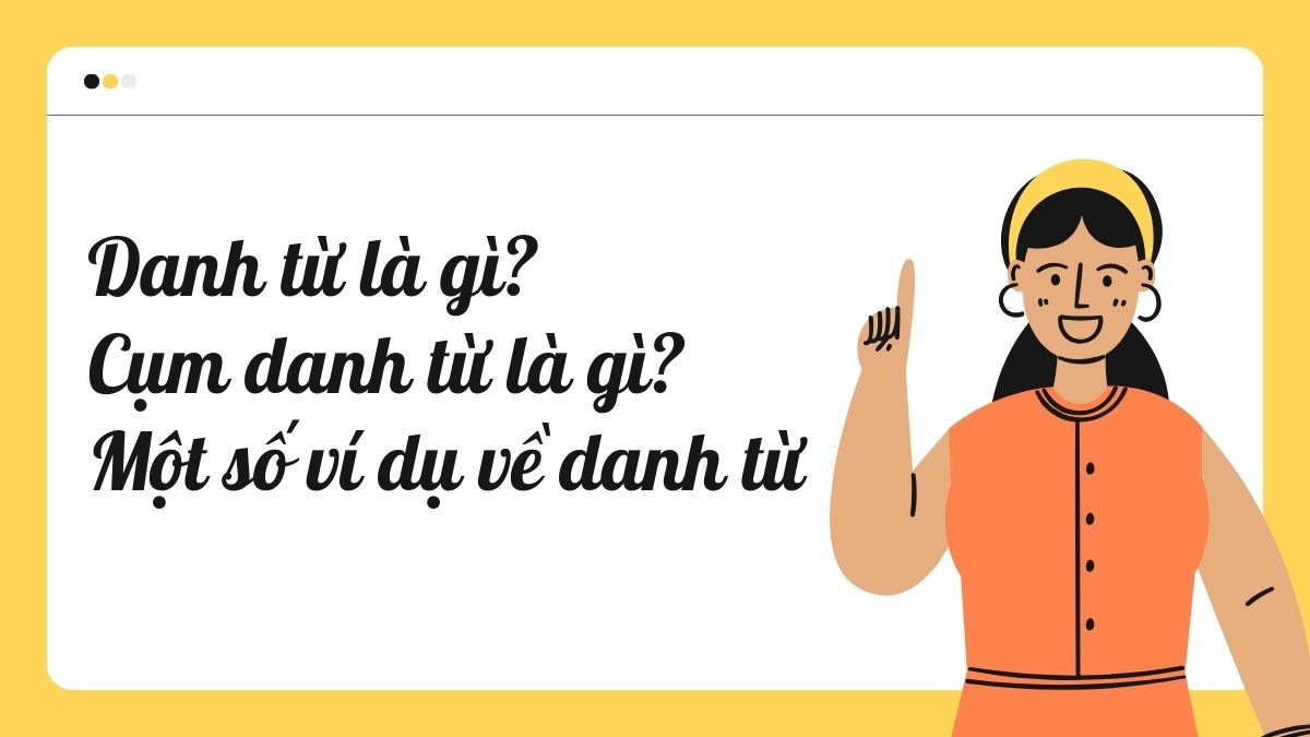 Danh Từ Là Gì? Cho Ví Dụ