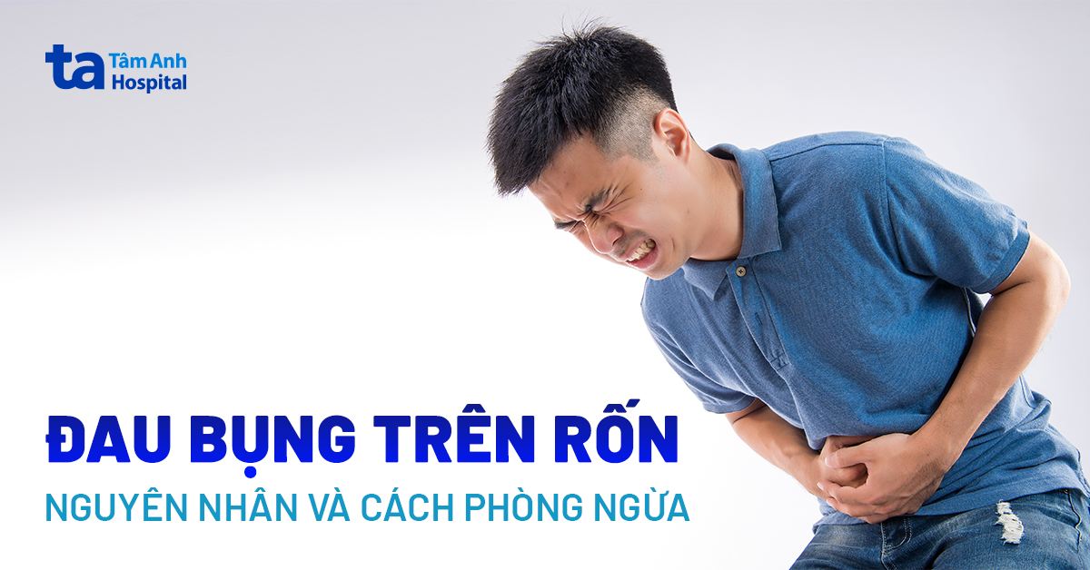 Đau bụng trên rốn: Nguyên nhân và cách xử trí